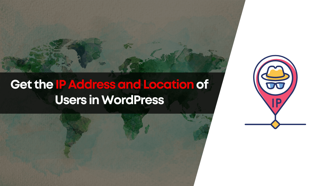 How to Get the IP Address and Location of Users in WordPress - TheWPX