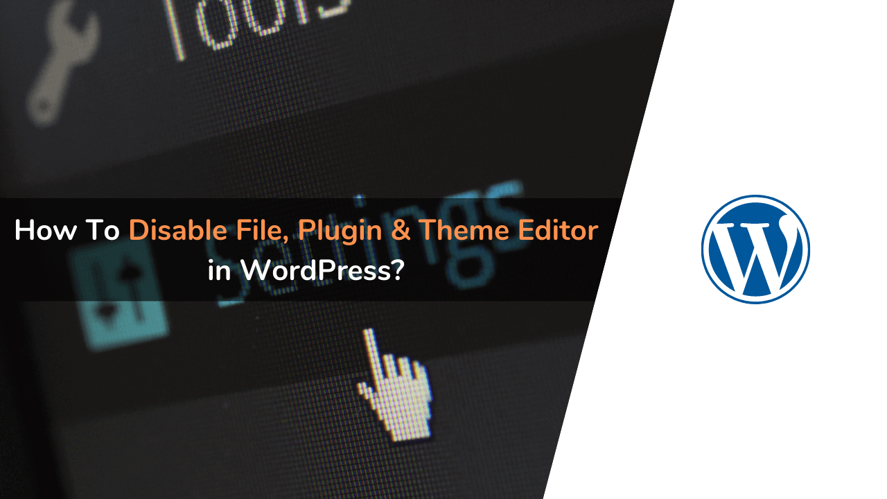 disable file editor wordpress, disable theme editor wordpress, wordpress disable editor, wordpress disable plugin editor